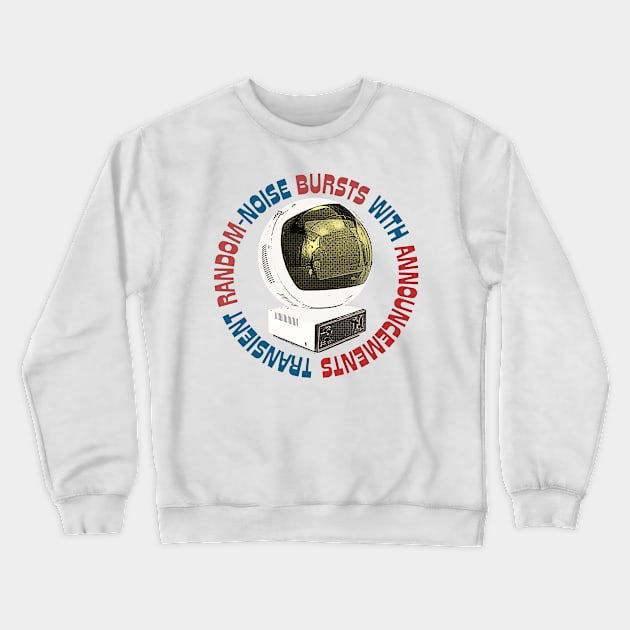 Transient Random-Noise Bursts /.... Fan Art Design Crewneck Sweatshirt by DankFutura